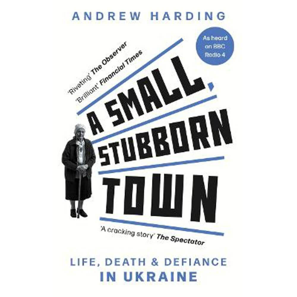 A Small, Stubborn Town: Life, death and defiance in Ukraine (Paperback) - Andrew Harding